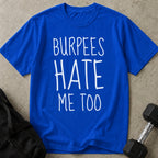 Burpees Hate Me Too T-shirt
