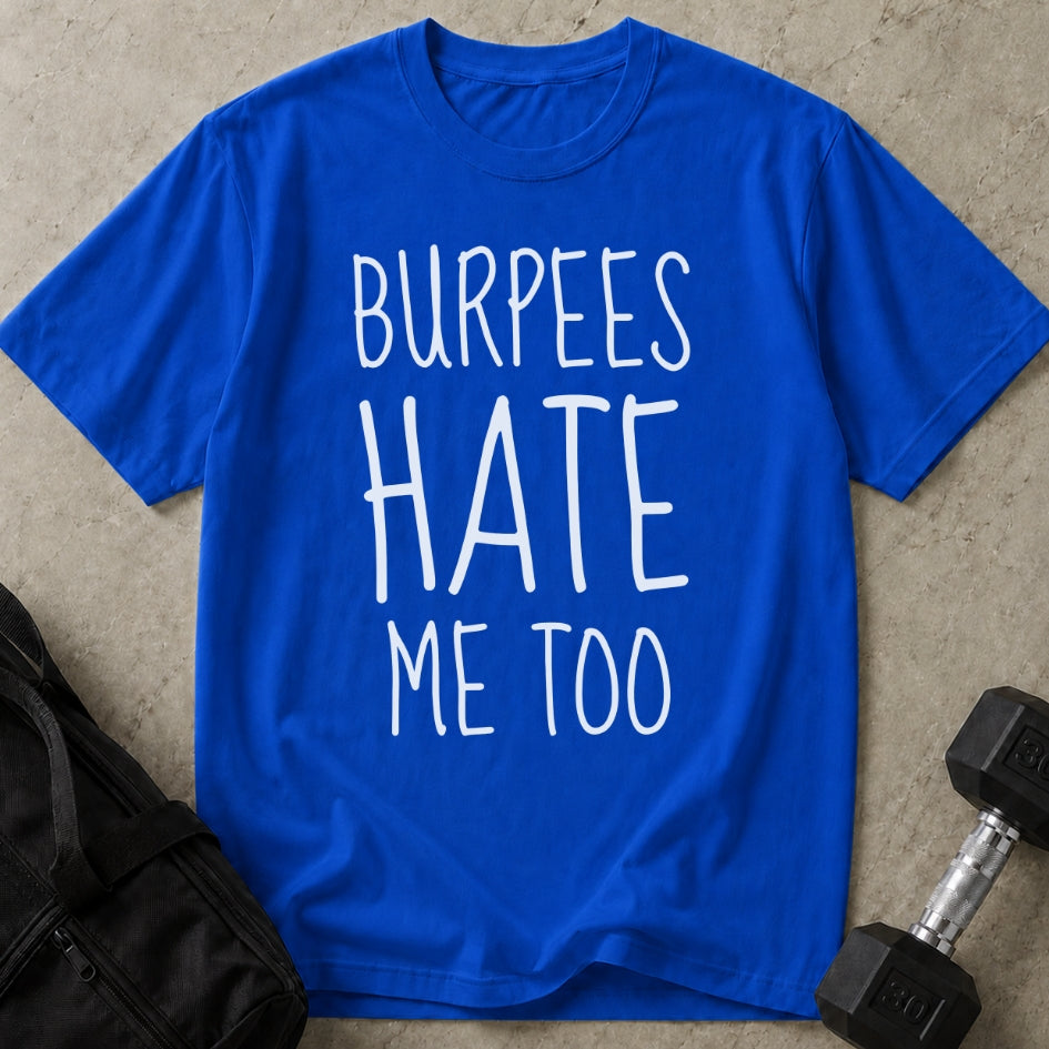 Burpees Hate Me Too T-shirt