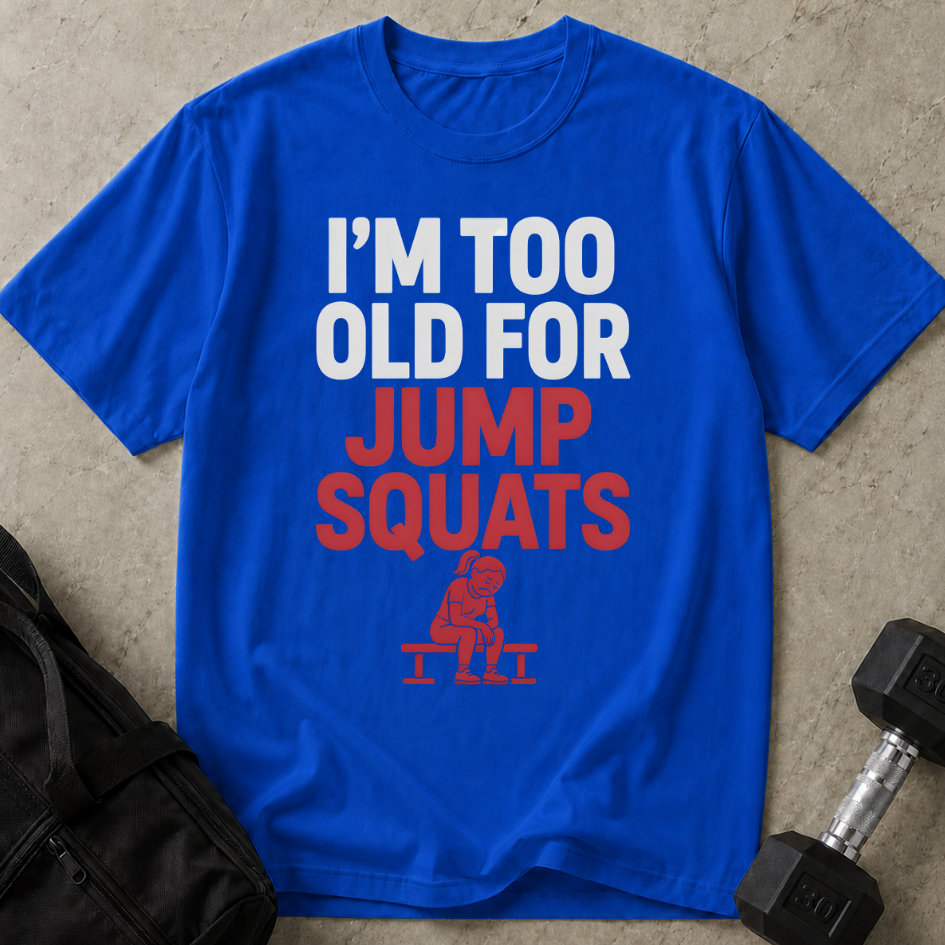 Too Old For Jump Squats Tee