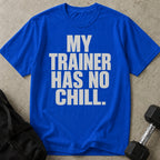 My Trainer Has No Chill T-shirt