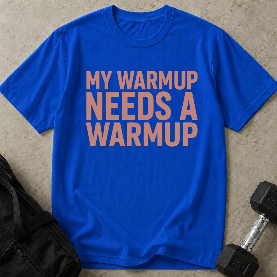 My Warm Up Needs Up Warmup Tee