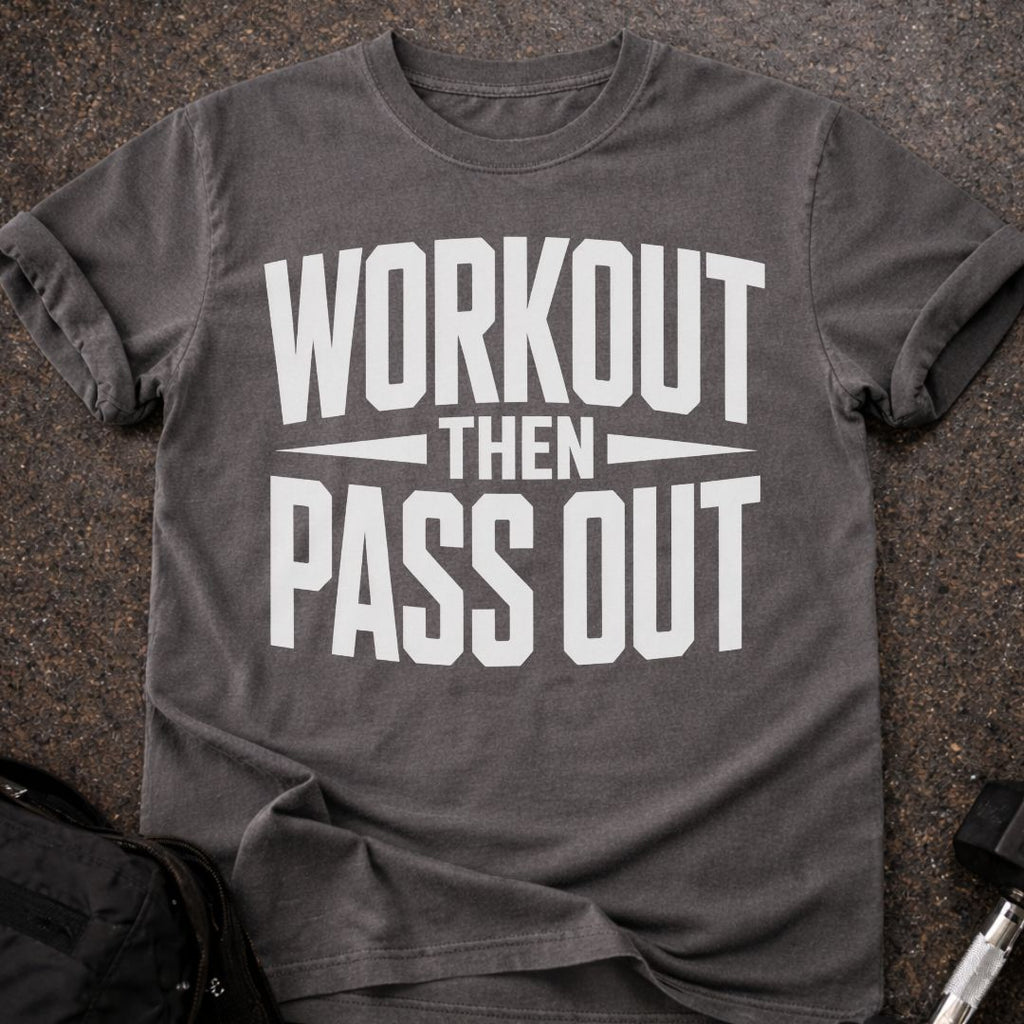 Workout Then Pass out T-shirt