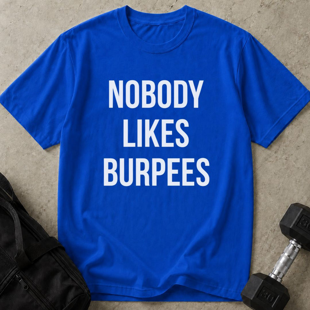 Nobody Likes Burpees Tee