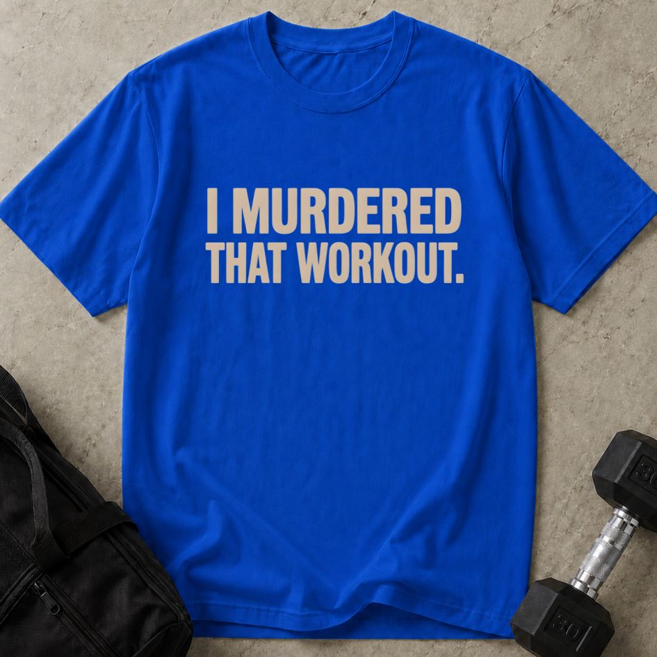 Murdered That Workout Tee