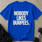 Nobody Likes Burpees T-shirt