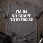 No Shape To Exercise T-shirt