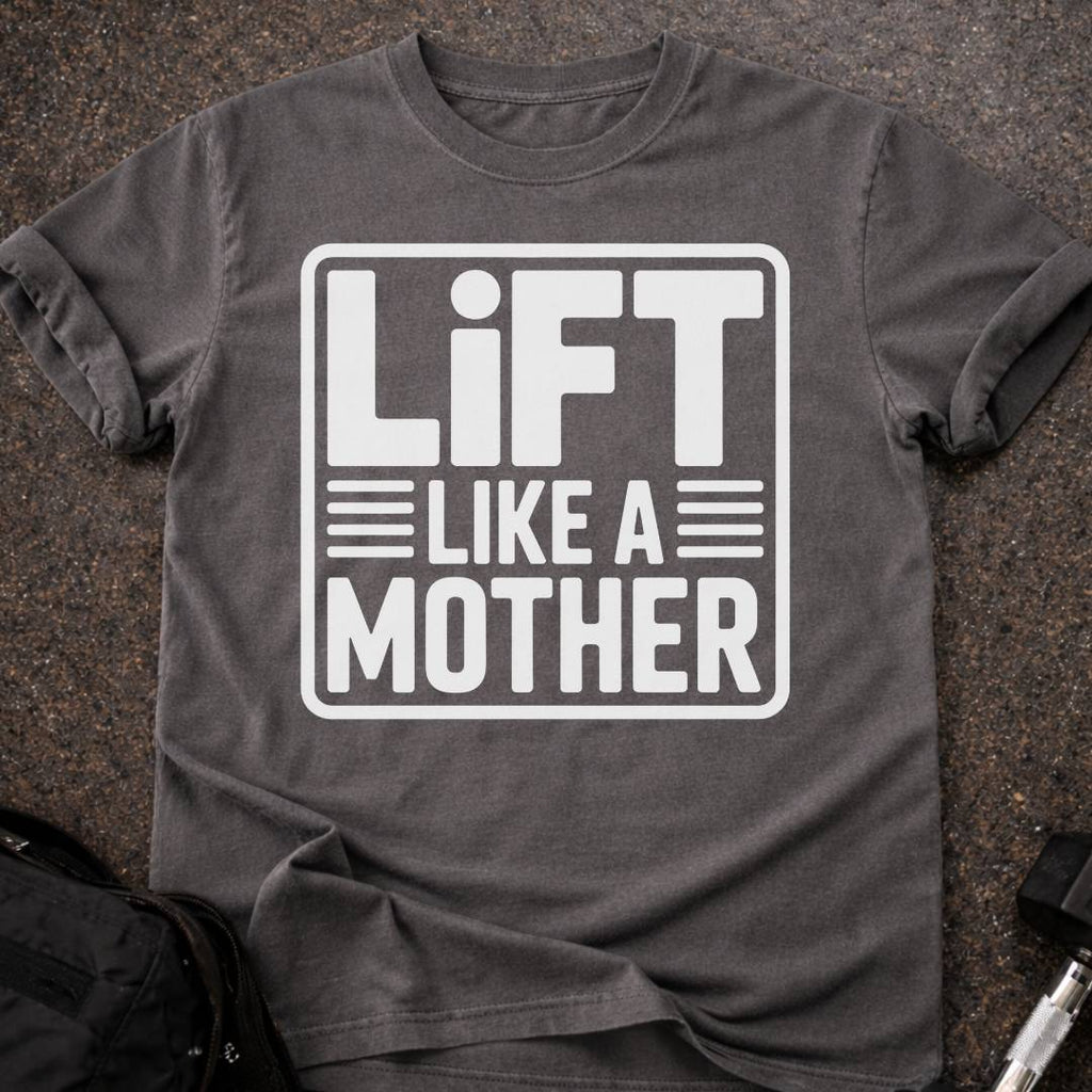 Lift Like A Mother T-shirt