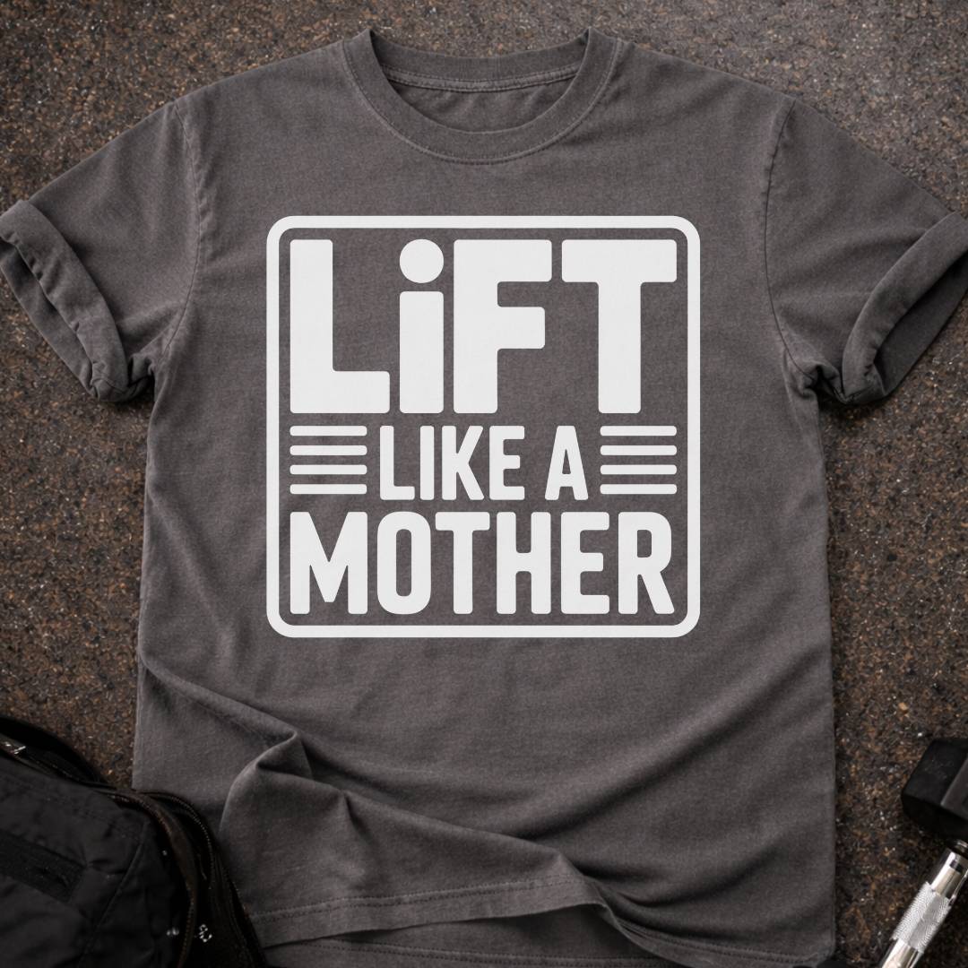 Lift Like A Mother T-shirt