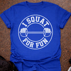 I Squat For Fun T-shirt