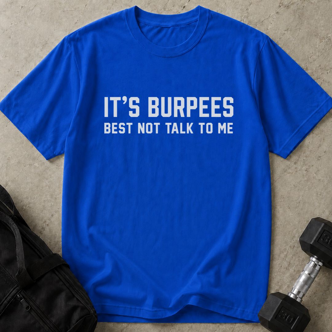 Burpees Don't Talk To Me Tee