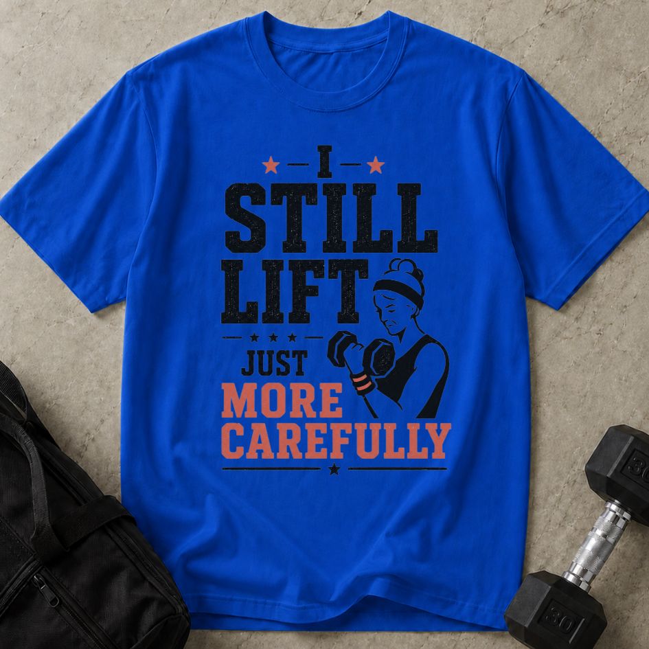 I Lift More Carefully Tee