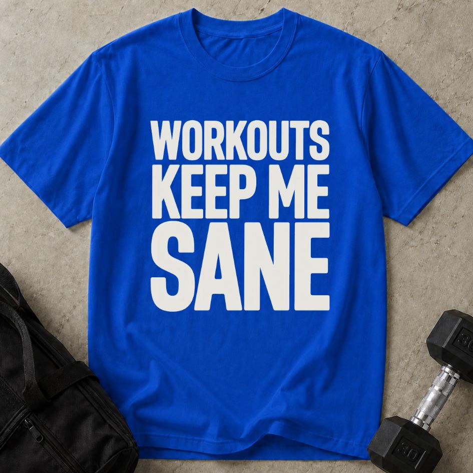 Workouts Keep Me Sane Tee
