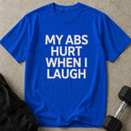 Abs Hurt When I Laugh Tee