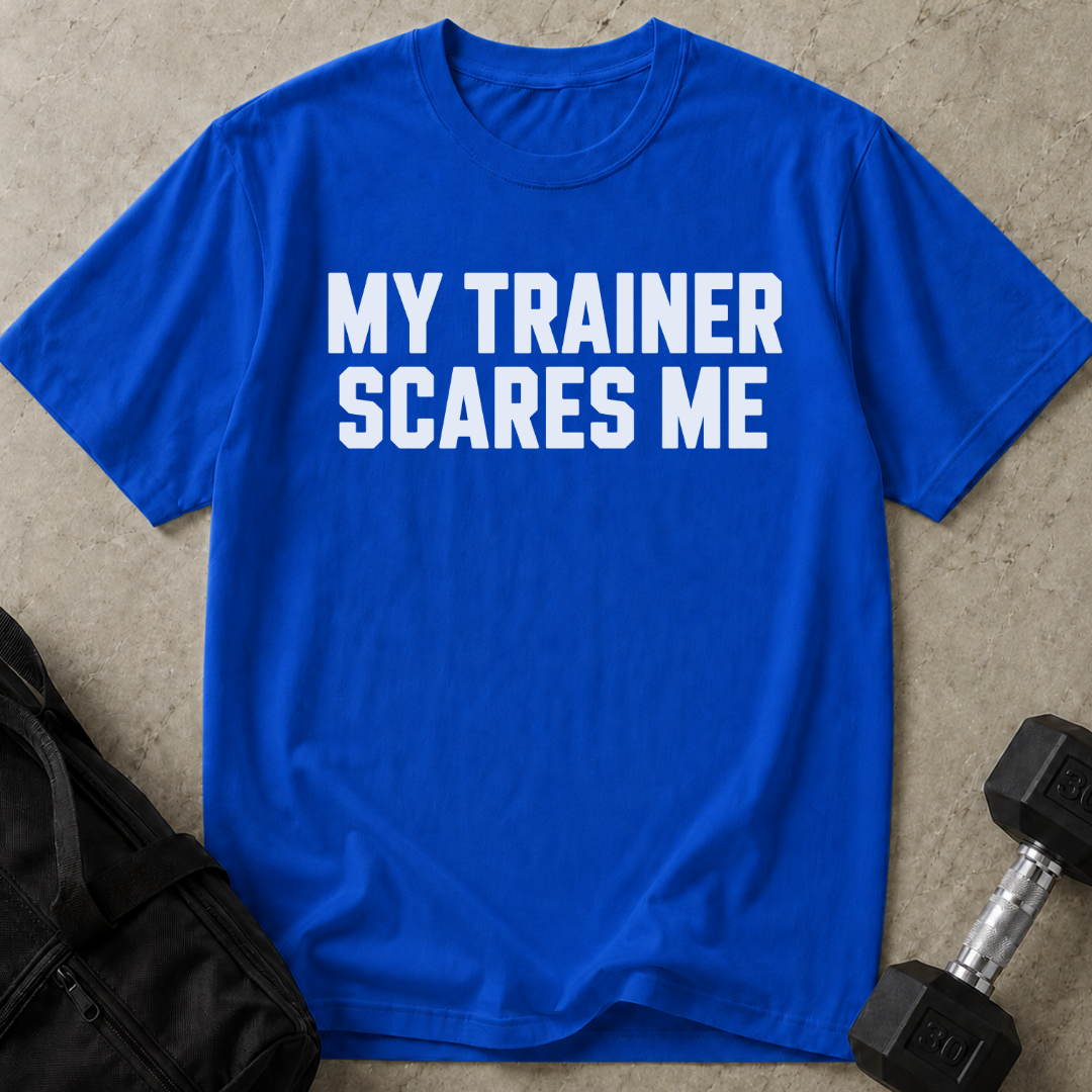 My Trainer Scares Me T-shirt