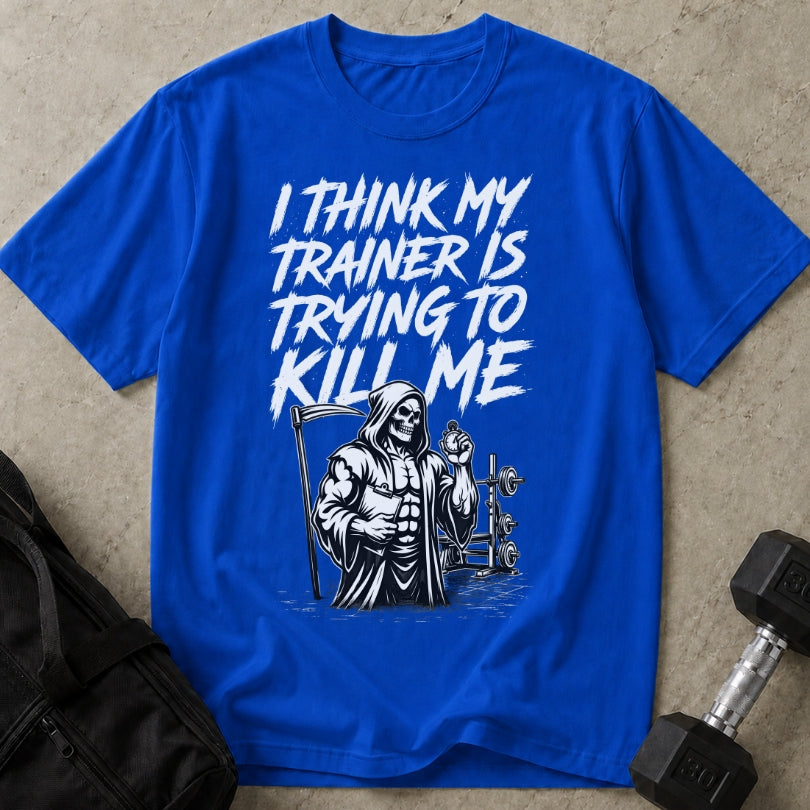 My Trainer Is Trying To Kill Me Graphic T-shirt