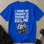 My Trainer Is Trying To Kill Me Graphic T-shirt