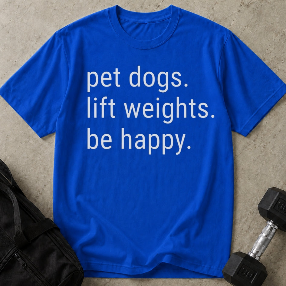 Pet Dogs Lift Weights Be Happy T-shirt