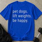Pet Dogs Lift Weights Be Happy T-shirt