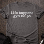Life Happens Gym Helps T-shirt