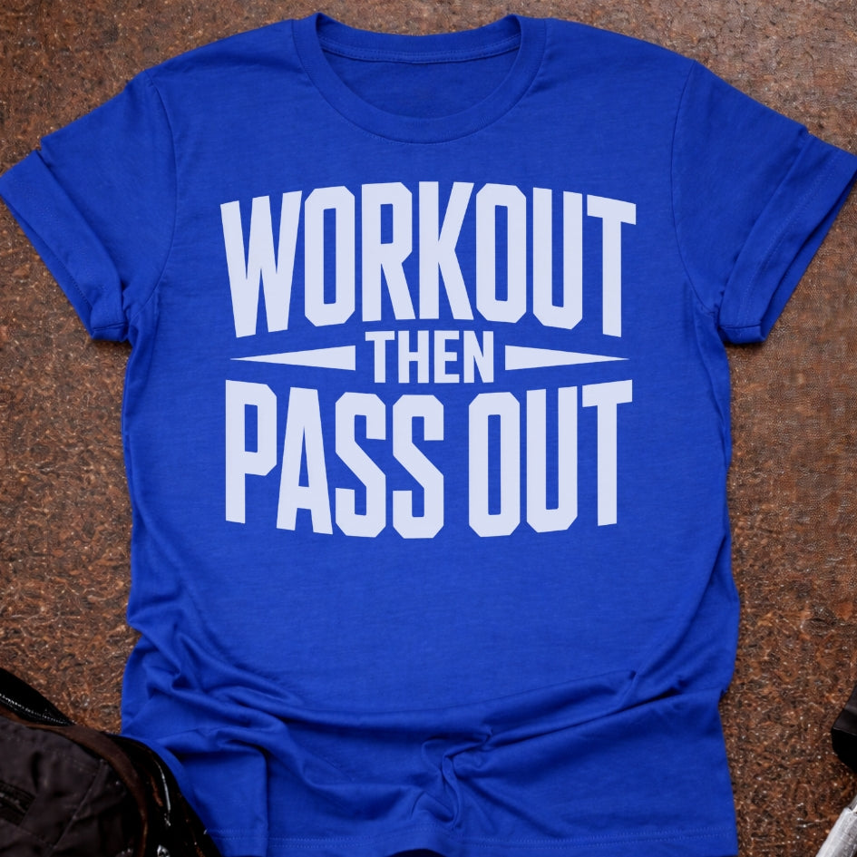 Workout Then Pass out T-shirt