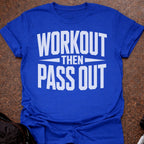 Workout Then Pass out T-shirt