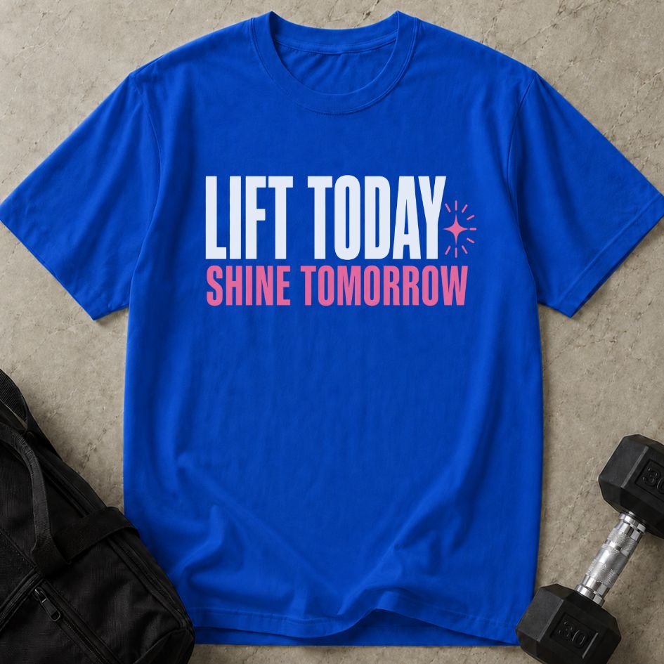 Lift Today Shine Tomorrow Tee