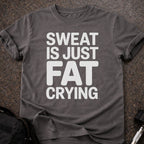 Sweat Is Just Fat Crying T-shirt