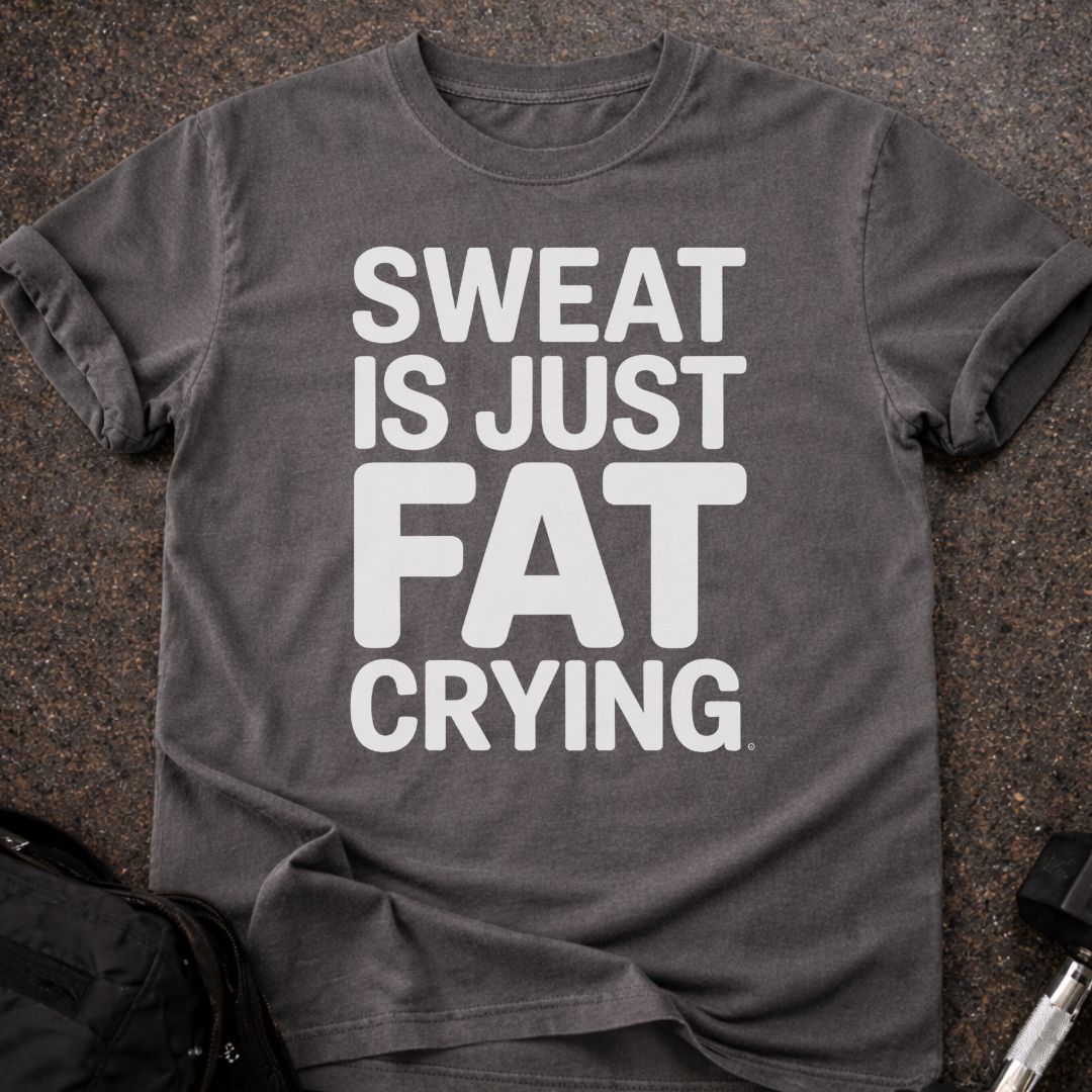 Sweat Is Just Fat Crying T-shirt
