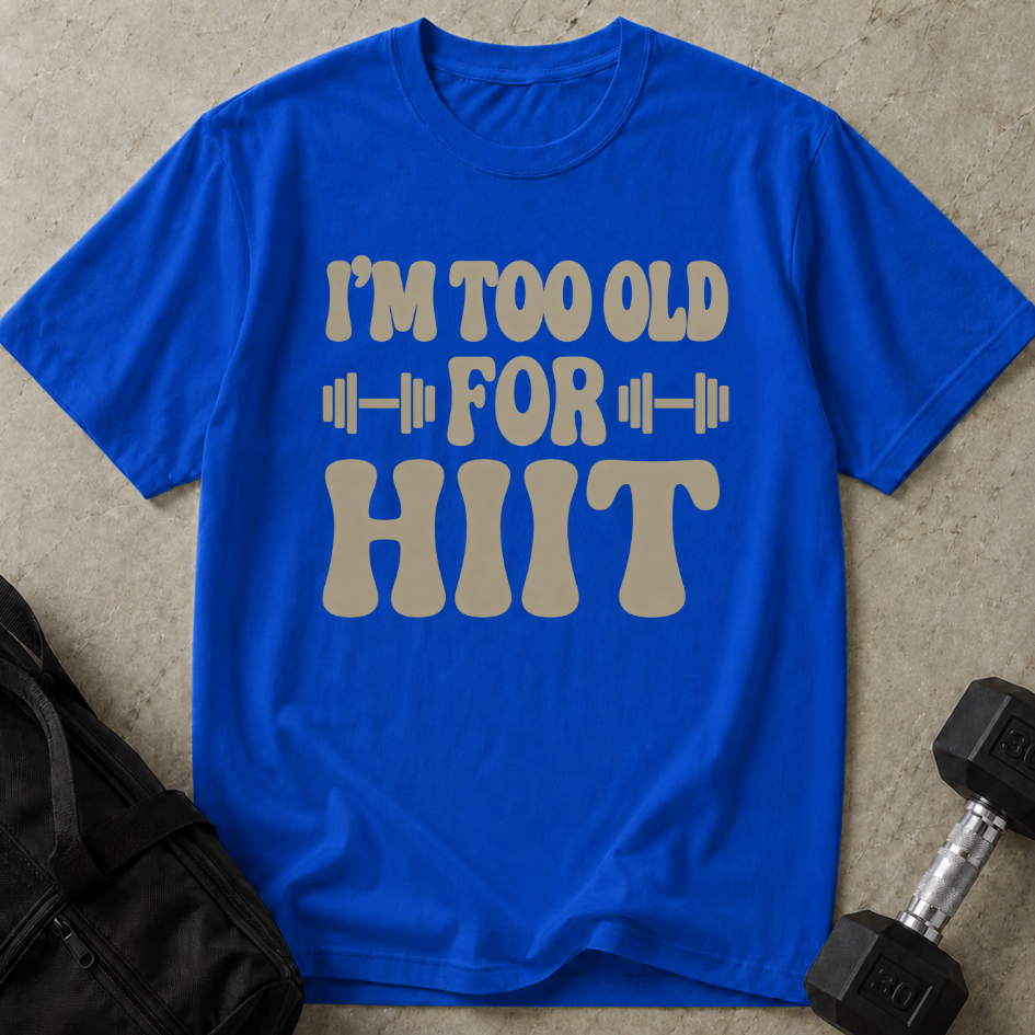 Too Old For Hiit T-shirt