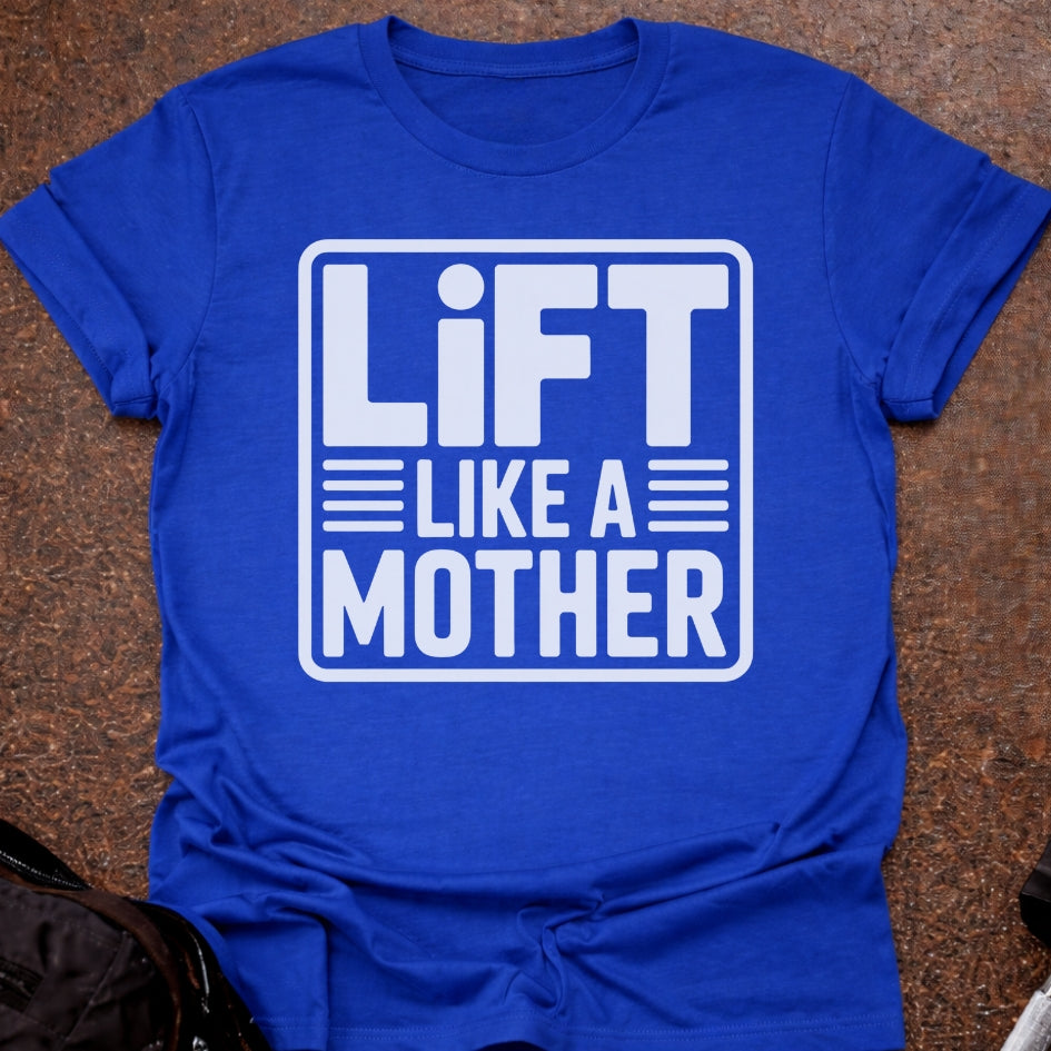 Lift Like A Mother T-shirt