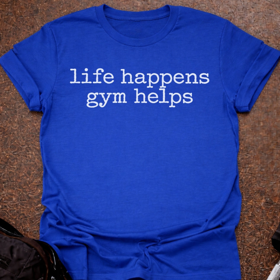 Life Happens Gym Helps T-shirt