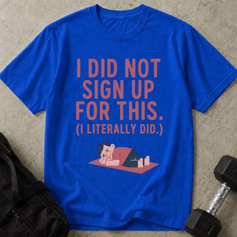 Did Not Sign Up For This Tee