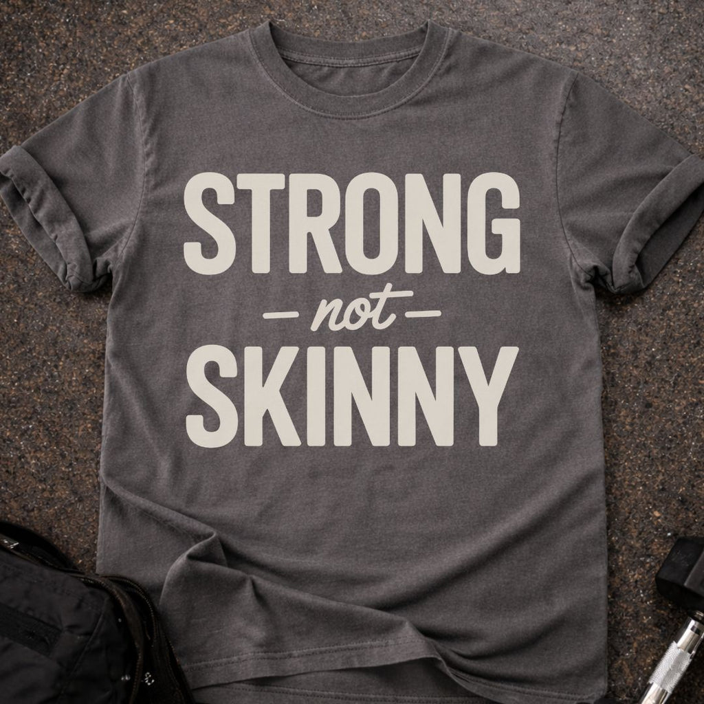 Strong Not Skinny T-shirt