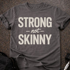 Strong Not Skinny T-shirt