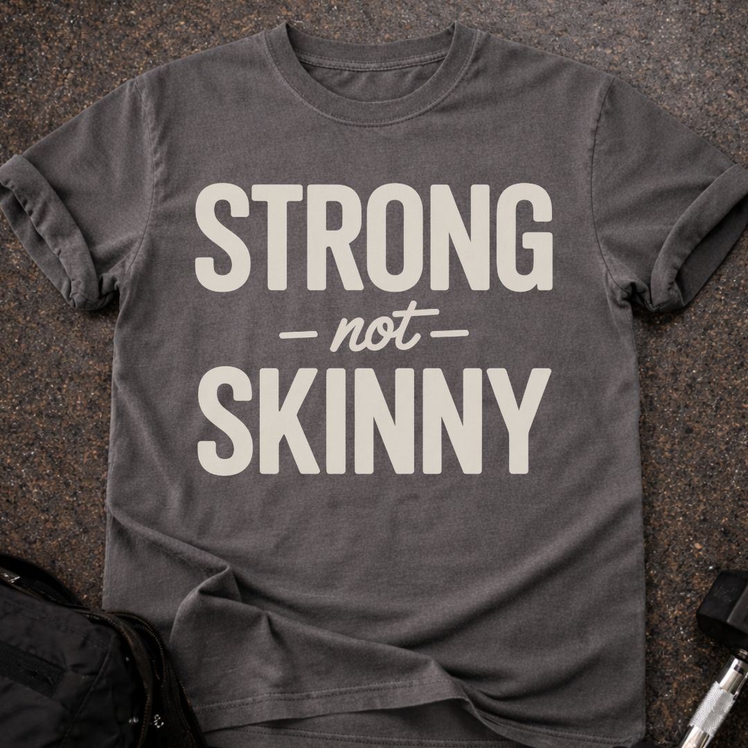 Strong Not Skinny T-shirt