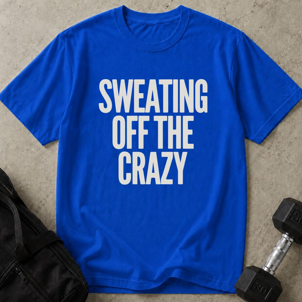 Sweating Off The Crazy Tee