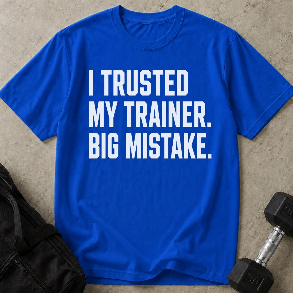 I Trusted My Trainer T-shirt