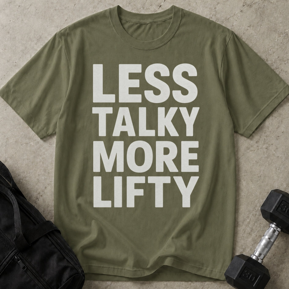 Less Talky More Lifty T-shirt