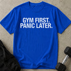 Gym First Panic Later T-shirt