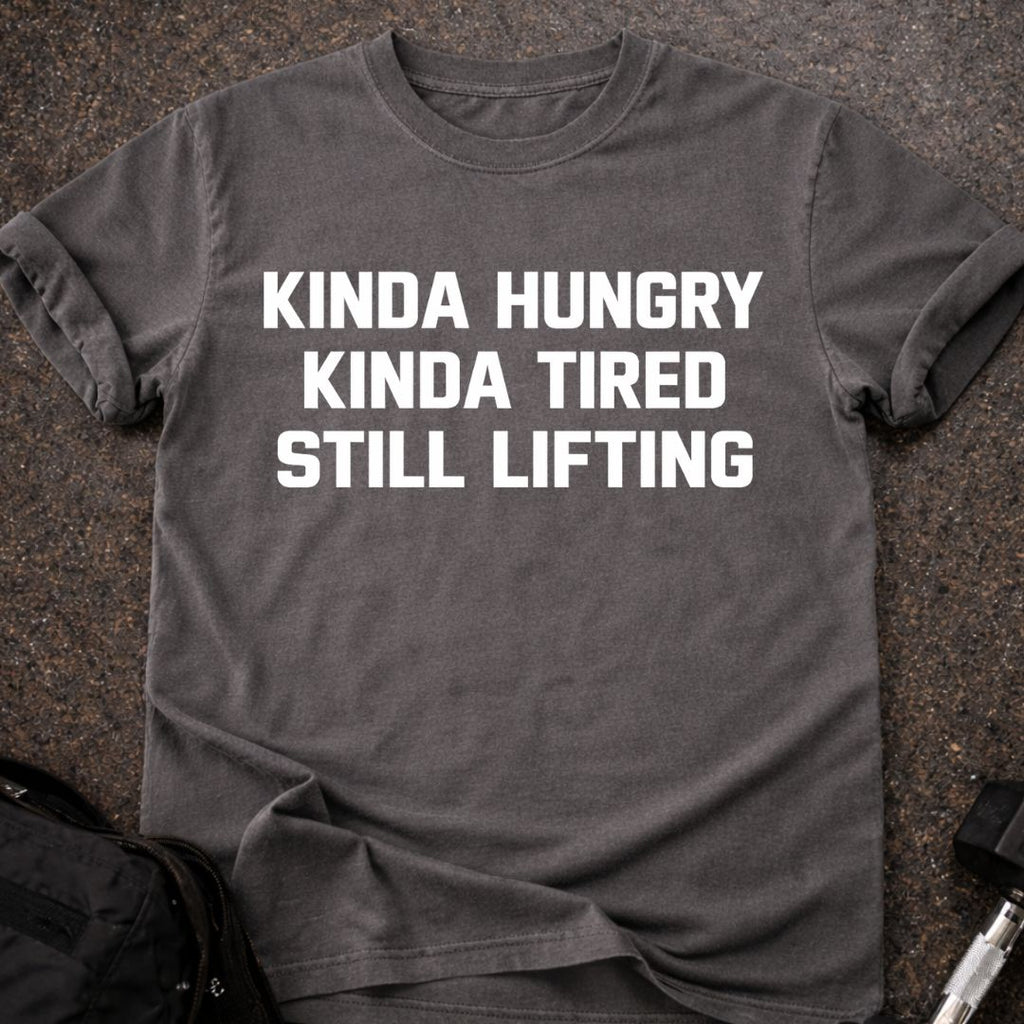 Hungry, Tired & Still Lifting T-shirt