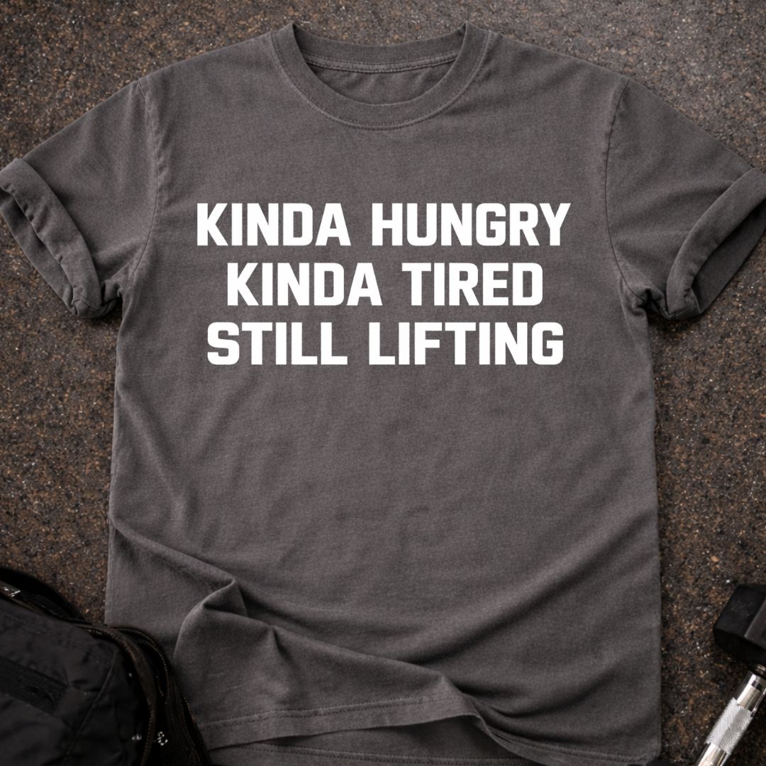 Hungry, Tired & Still Lifting T-shirt