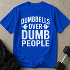 Dumbbells Over Dumb People T-shirt