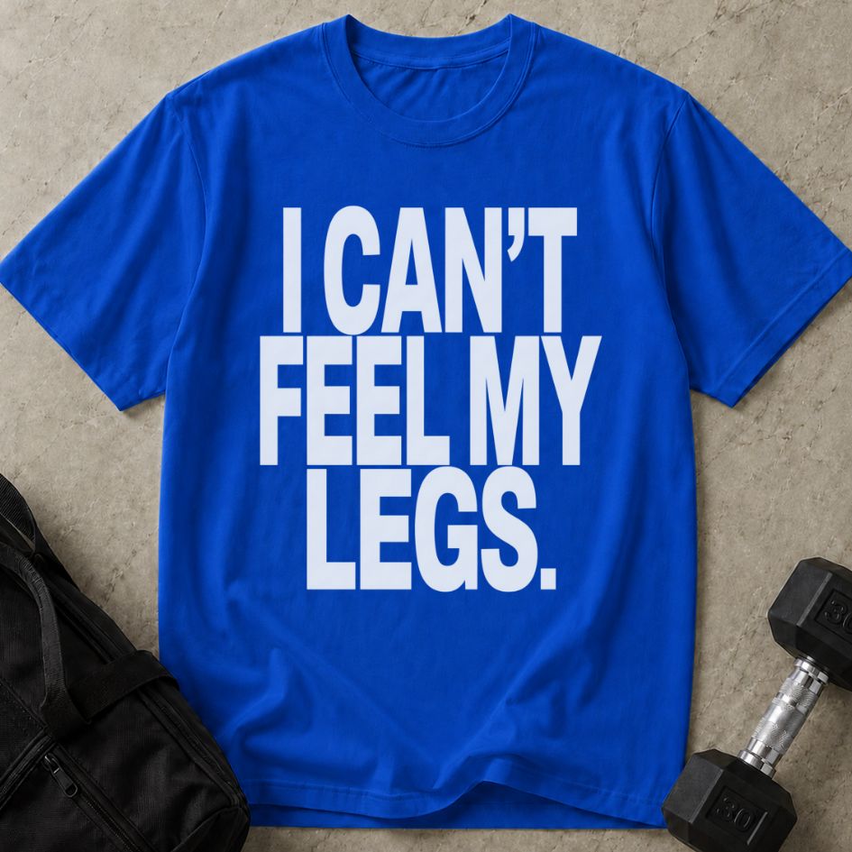 I Can't Feel My Legs Tee