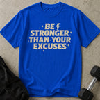 Be Stronger Than Your Excuses T-shirt