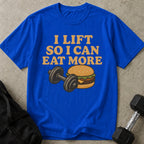I Lift To Eat More T-shirt