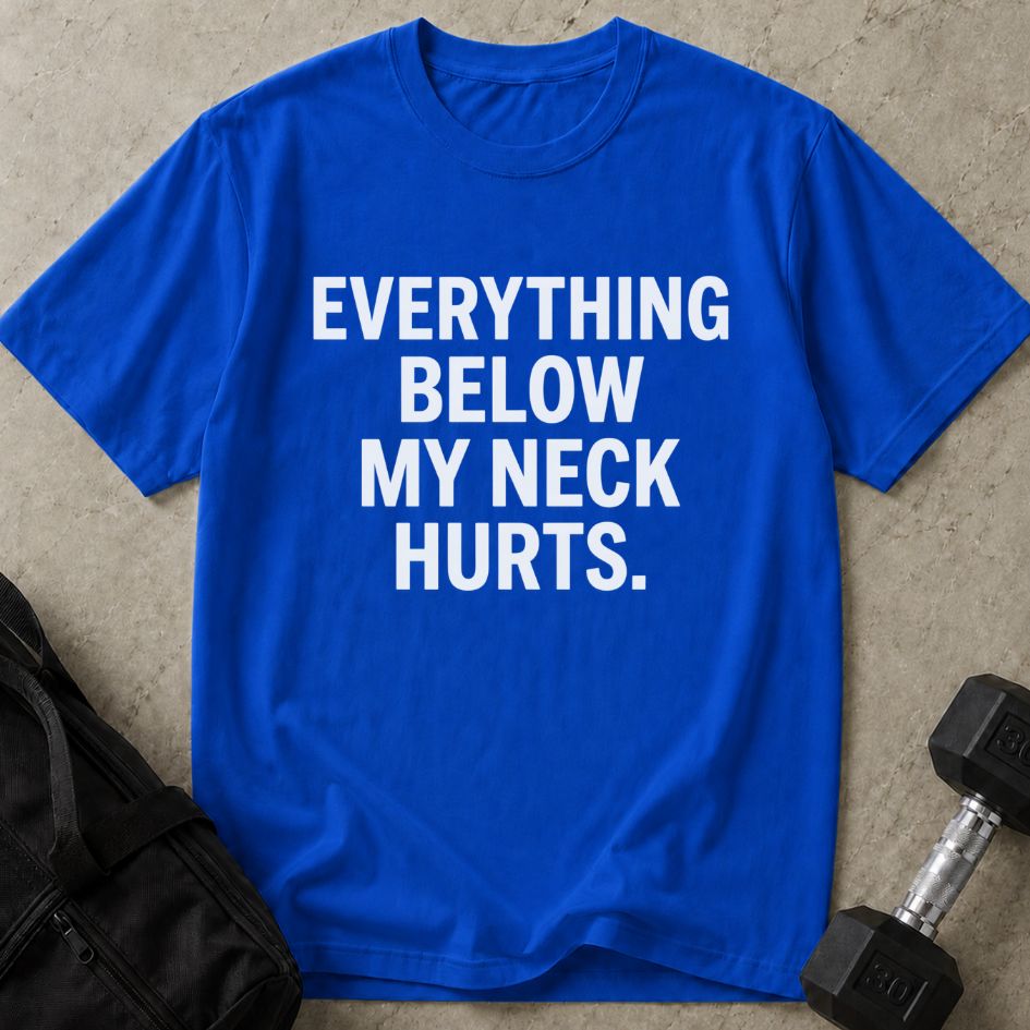 Everything Below The Neck Hurts Tee