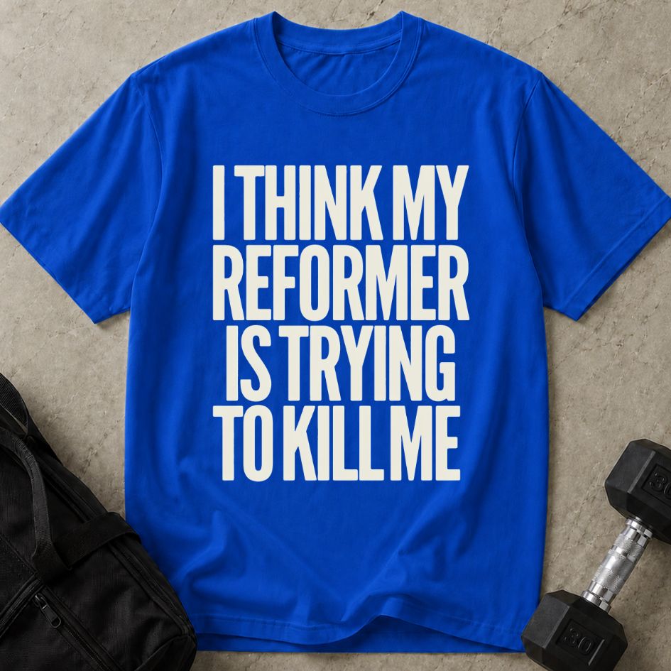 Reformer Is Killing Me Tee