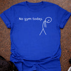 No Gym Today T-shirt