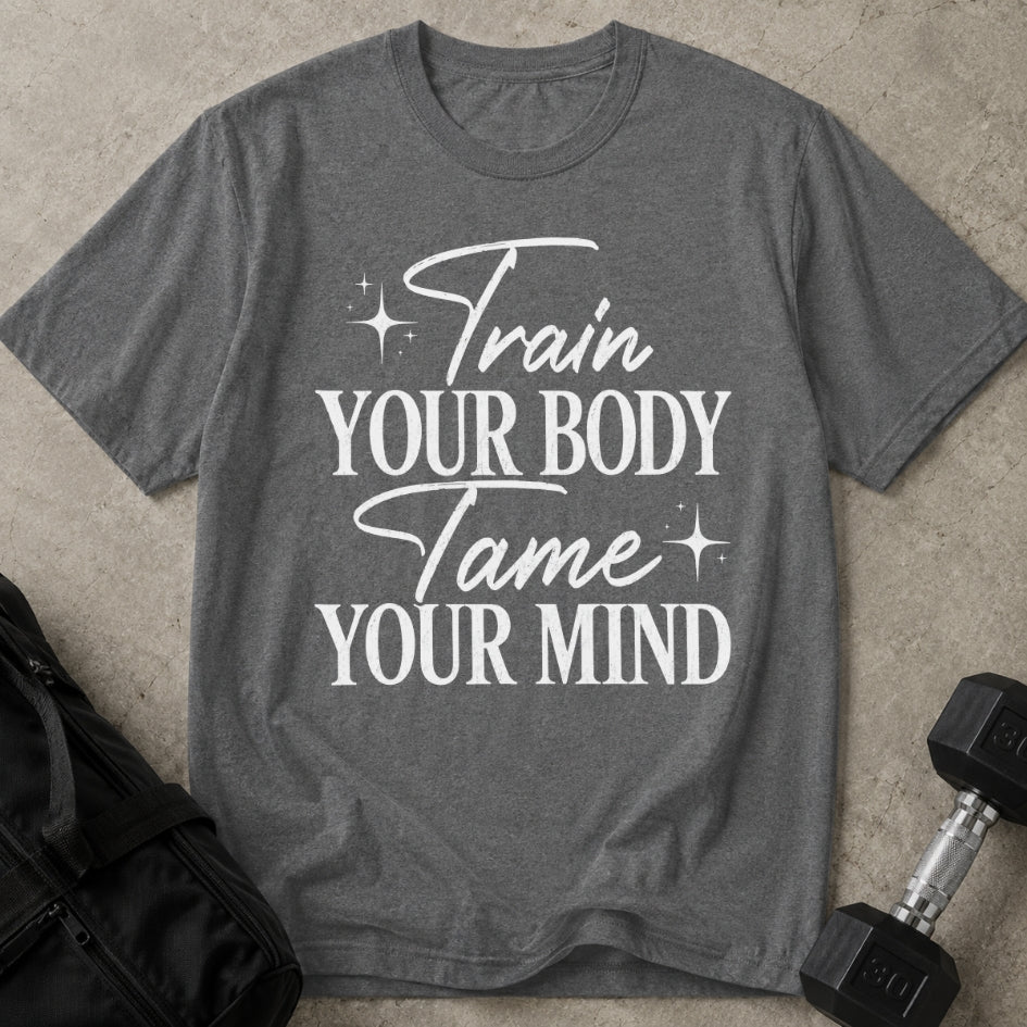 Train Your Body Tame Your Mind T-shirt