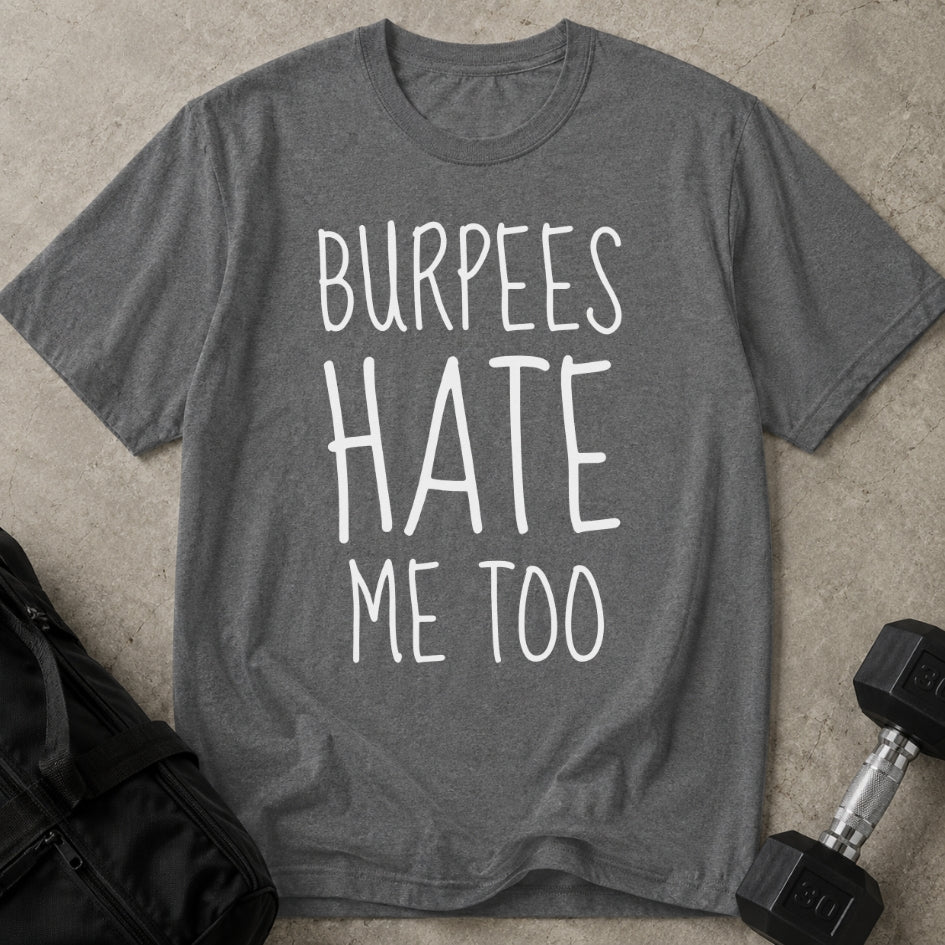 Burpees Hate Me Too T-shirt